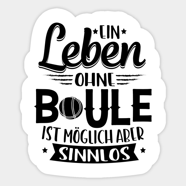 Ein Leben ohne Boule ist sinnlos Boule Sprueche Sticker TeePublic